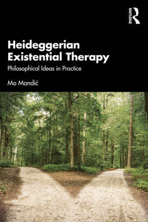 Heideggerian Existential Therapy : Philosophical Ideas in Practice - Mo Mandi?