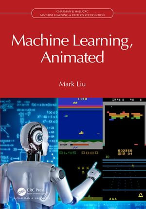 Machine Learning, Animated : Chapman & Hall/CRC Machine Learning & Pattern Recognition - Mark Liu