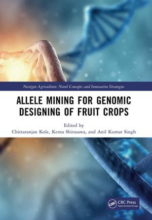 Allele Mining for Genomic Designing of Fruit Crops : Nextgen Agriculture - Chittaranjan Kole