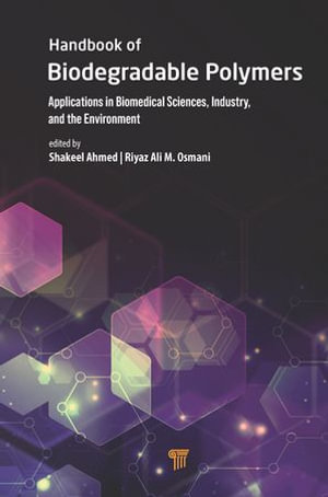 Handbook of Biodegradable Polymers : Applications in Biomedical Sciences, Industry, and the Environment - Shakeel Ahmed