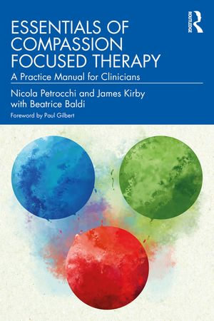 Essentials of Compassion Focused Therapy : A Practice Manual for Clinicians - Nicola Petrocchi
