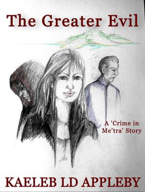 The Greater Evil : Crime in Me'tra Series - Kaeleb LD Appleby