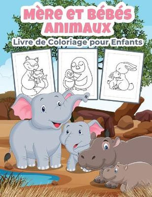 Mere Et Bebes Animaux Livre De Coloriage Pour Enfants Grand Livre D Activites Sur La Mere Et Les Bebes Animaux Pour Les Garcons Les Filles Et Les Enfants Animaux Parfaits Cadeaux Pour Les