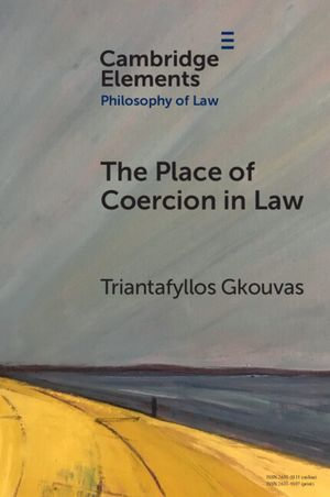 The Place of Coercion in Law : Elements in Philosophy of Law - Triantafyllos Gkouvas