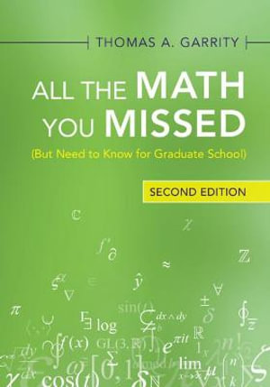 All the Math You Missed : (But Need to Know for Graduate School) - Thomas A. Garrity