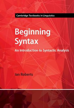 Beginning Syntax : An Introduction to Syntactic Analysis - Ian Roberts