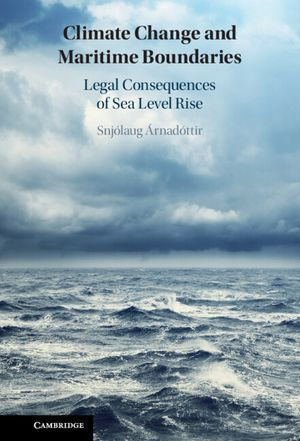 Climate Change and Maritime Boundaries : Legal Consequences of Sea Level Rise - Snjólaug Árnadóttir