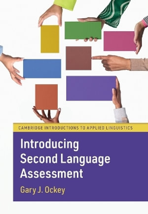 Introducing Second Language Assessment : Cambridge Introductions to Applied Linguistics - Gary J. Ockey