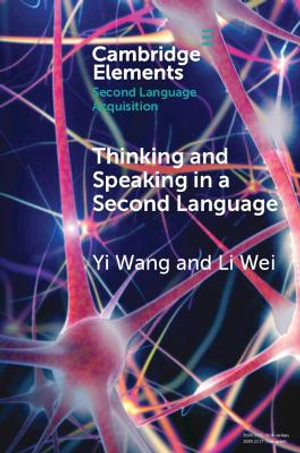 Thinking and Speaking in a Second Language : Elements in Second Language Acquisition - Yi Wang