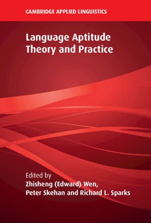 Language Aptitude Theory and Practice : Cambridge Applied Linguistics - Zhisheng (Edward) Wen