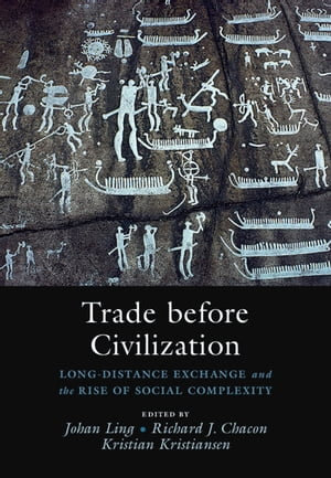 Trade before Civilization : Long Distance Exchange and the Rise of Social Complexity - Johan Ling