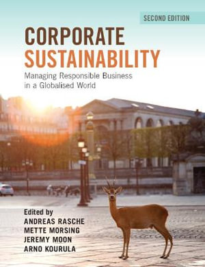 Corporate Sustainability : Managing Responsible Business in a Globalised World : 2nd Edition - Andreas Rasche