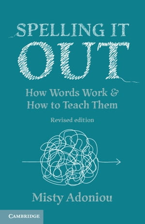 Spelling It Out : 2nd Edition (Revised) - How Words Work and How to Teach Them - Misty Adoniou