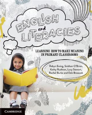 English and Literacies : Learning How to Make Meaning in Primary Classrooms - Robyn Ewing