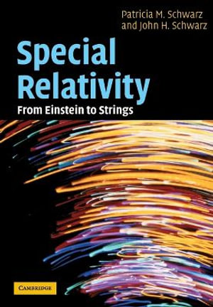 Special Relativity : From Einstein to Strings - Patricia M. Schwarz