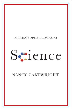 A Philosopher Looks at Science : A Philosopher Looks At - Nancy Cartwright