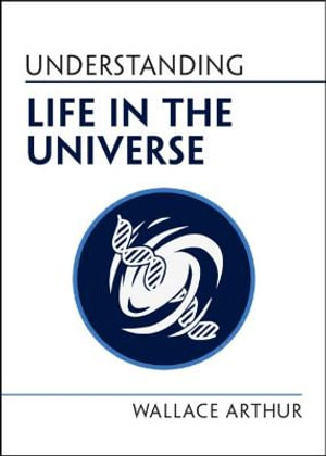 Understanding Life in the Universe : Understanding Life - Wallace Arthur