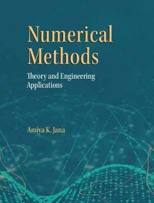 Numerical Methods : Theory and Engineering Applications - Amiya K. Jana