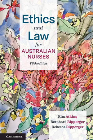 Ethics and Law for Australian Nurses : 5th Edition - Kim Atkins