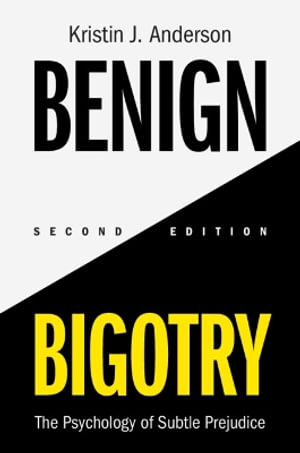 Benign Bigotry : The Psychology of Subtle Prejudice - Kristin J. Anderson