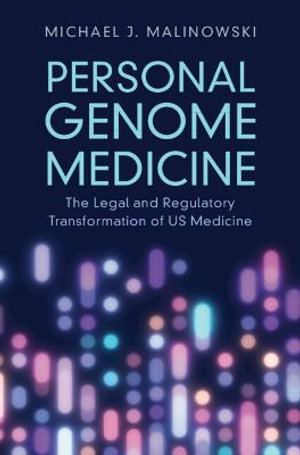 Personal Genome Medicine : The Legal and Regulatory Transformation of Us Medicine - Michael J. Malinowski