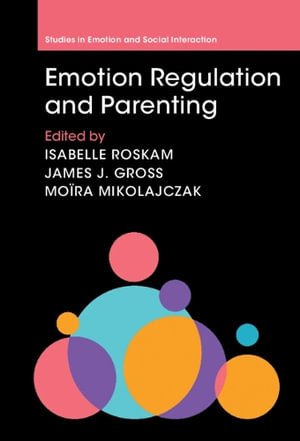 Emotion Regulation and Parenting : Studies in Emotion and Social Interaction - Isabelle Roskam