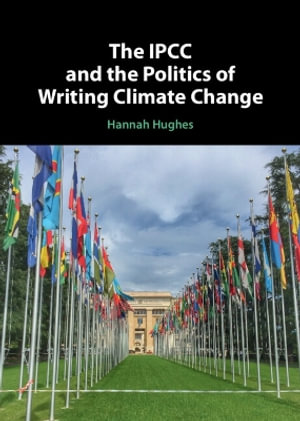 The IPCC and the Politics of Writing Climate Change - Hannah Hughes