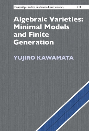 Algebraic Varieties : Minimal Models and Finite Generation - Yujiro Kawamata