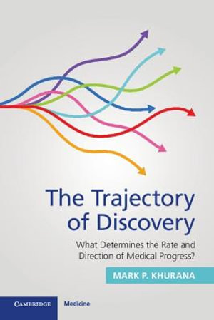 The Trajectory of Discovery : What Determines the Rate and Direction of Medical Progress? - Mark P. Khurana