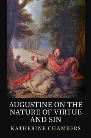 Augustine on the Nature of Virtue and Sin - Katherine Chambers