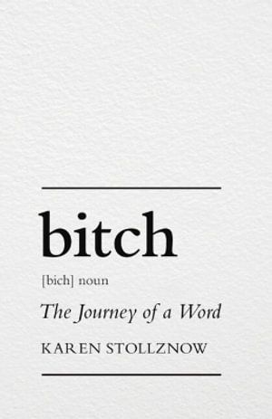 Bitch : The Journey of a Word - Karen Stollznow