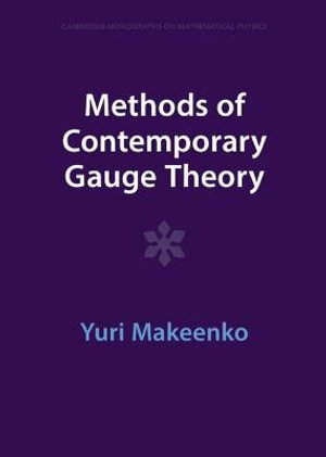 Methods of Contemporary Gauge Theory : Cambridge Monographs on Mathematical Physics - Yuri Makeenko