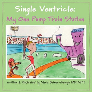 Single Ventricle : My One Pump Train Station - Maria Baimas-George