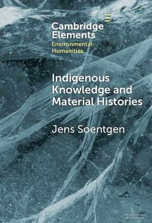 Indigenous Knowledge and Material Histories : The Example of Rubber - Jens Soentgen