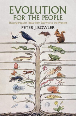 Evolution for the People : Shaping Popular Ideas from Darwin to the Present - Peter J. Bowler