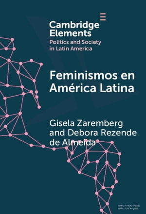 Feminismos en Am©rica Latina : Redes anidadas por el derecho al aborto en Mexico y Brasil - Gisela Zaremberg