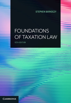 Foundations of Taxation Law  : 15th Edition - Stephen Barkoczy