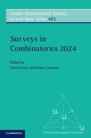 Surveys in Combinatorics 2024 : London Mathematical Society Lecture Note Series - Felix Fischer