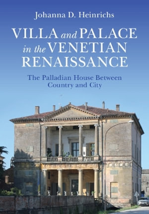 Villa and Palace in the Venetian Renaissance : The Palladian House Between Country and City - Johanna D. Heinrichs