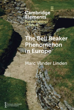 The Bell Beaker Phenomenon in Europe : A Harmony of Difference - Marc Vander Linden