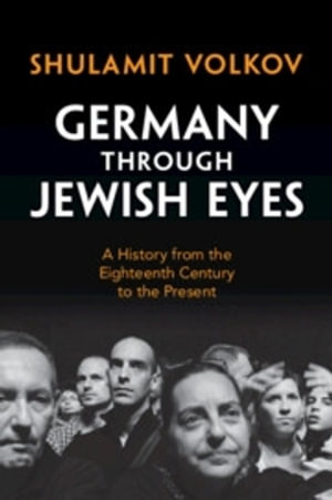 Germany through Jewish Eyes : A History from the Eighteenth Century to the Present - Shulamit Volkov