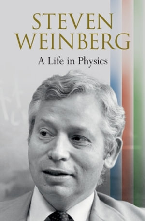 Steven Weinberg : A Life in Physics - Steven Weinberg