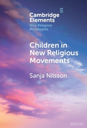 Children in New Religious Movements : Elements in New Religious Movements - Sanja Nilsson