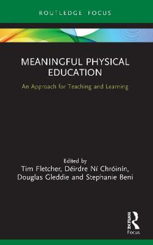 Meaningful Physical Education : An Approach for Teaching and Learning - Tim Fletcher