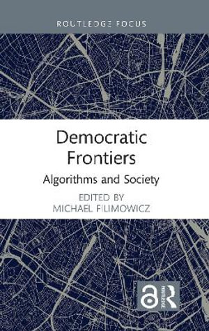 Democratic Frontiers : Algorithms and Society - Michael Filimowicz