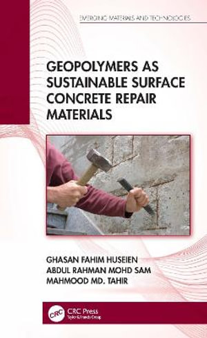 Geopolymers as Sustainable Surface Concrete Repair Materials : Emerging Materials and Technologies - Ghasan Fahim Huseien