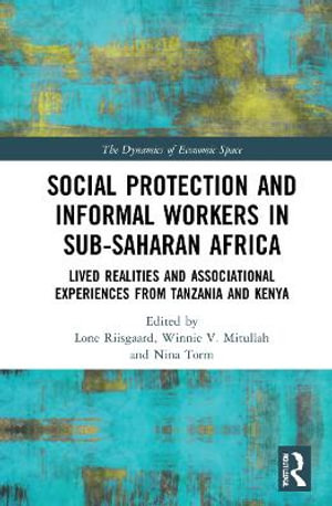 Social Protection and Informal Workers in Sub-Saharan Africa : Lived Realities and Associational Experiences from Tanzania and Kenya - Lone Riisgaard