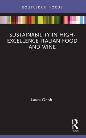 Sustainability in High-Excellence Italian Food and Wine : Routledge Focus on Environment and Sustainability - Laura Onofri