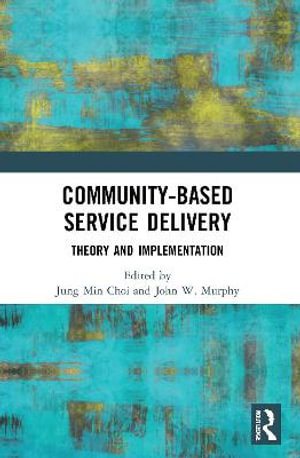 Community-Based Service Delivery : Theory and Implementation - John W.  Murphy