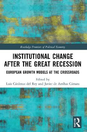 Institutional Change after the Great Recession : European Growth Models at the Crossroads - Luis CÃ¡rdenas del Rey